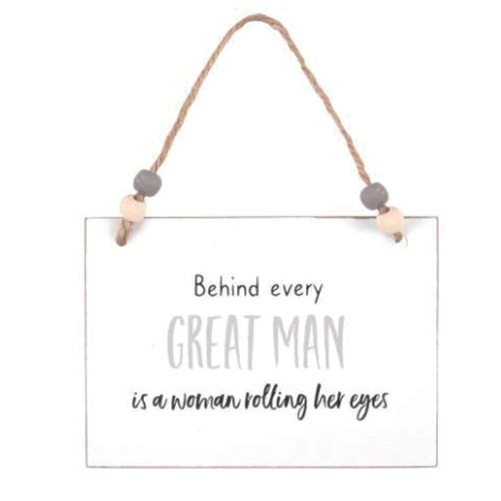 Wooden Hanging Sign - Behind every great man is a woman rolling her eyes