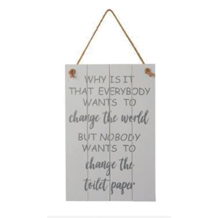 Wooden hanging sign - Everyone wants to change the world but nobody wants to change the toilet paper