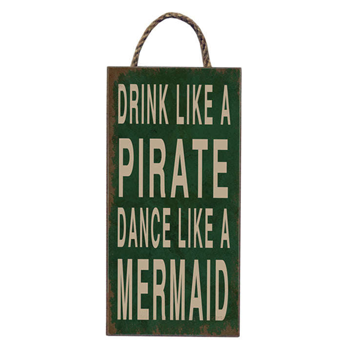Wooden hanging plaque - Drink like a pirate, dance like a mermaid
