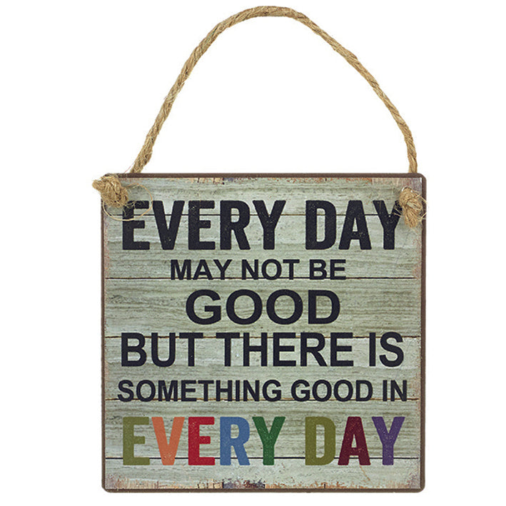 Small Wooden hanging sign - Every day may not be good, but there is something Good in every day