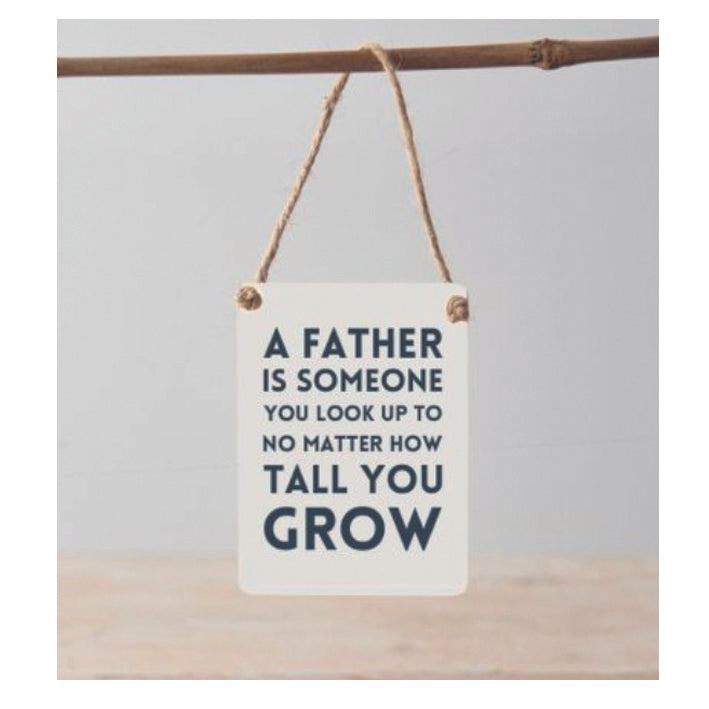 Mini metal sign - A Father is Someone You Look Up To, No Matter How Tall You Grow