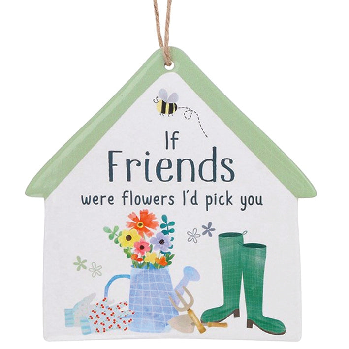 Wooden Haning House Shaped Plaque. If Friends were Flowers I'd Pick You
