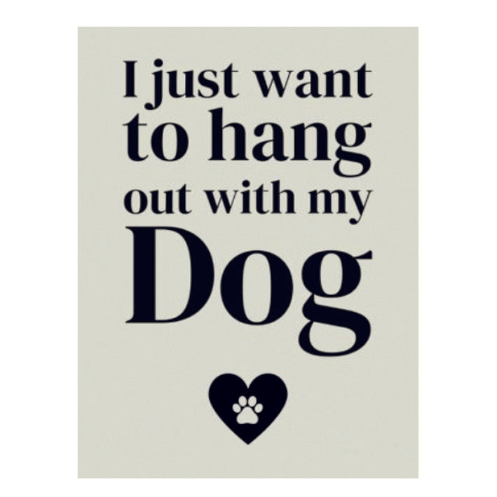 Large Metal Sign - I Just Want to Hang Out with my Dog