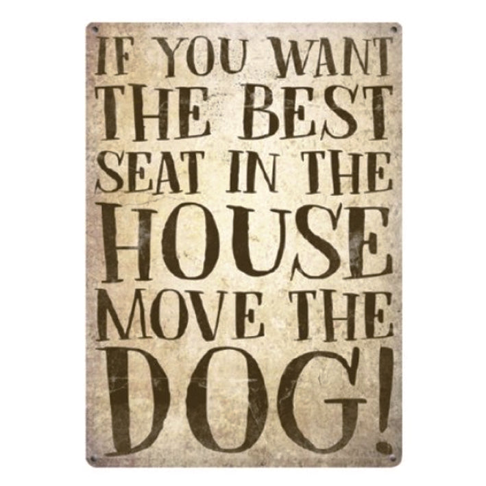Large metal sign - If You Want The Best Seat In The House - Move The Dog