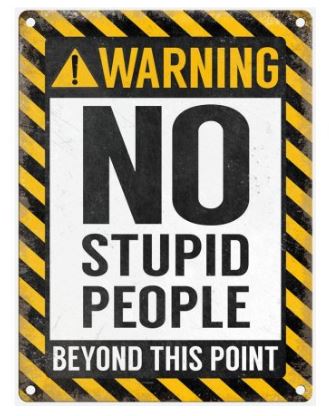 Large metal sign - Warning no stupid people beyond this point