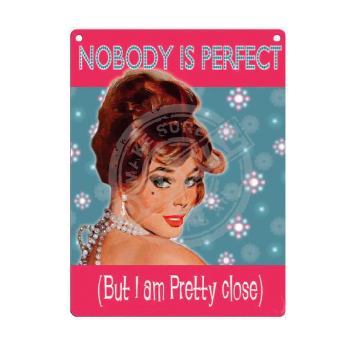 Mini metal sign - Nobody is Perfect - But I am Pretty Close