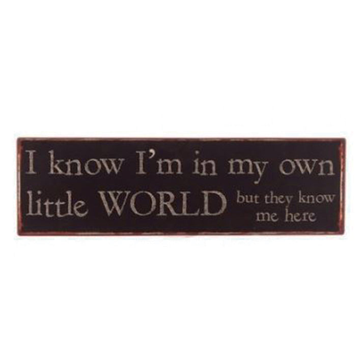 Large metal sign - I know I'm in my own little world - but they know me here