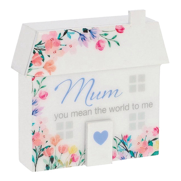 Wooden Standing House Shaped Plaque. Mum You Mean The World To Me