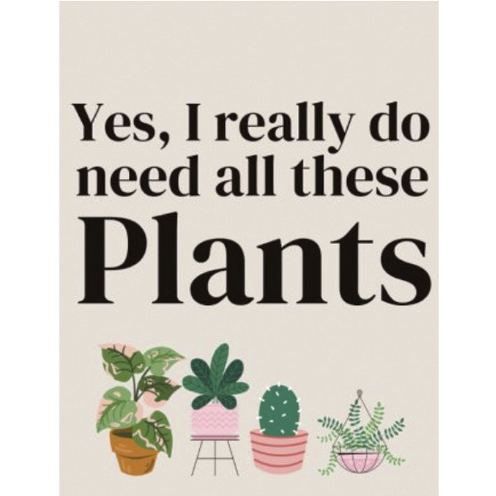 Mini Metal Hanging Sign - yes, I Really Do Need All the Plants