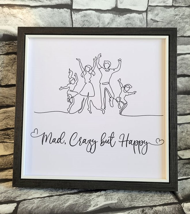 Framed Print. Cheeky One Liner. Mad, Crazy but Happy