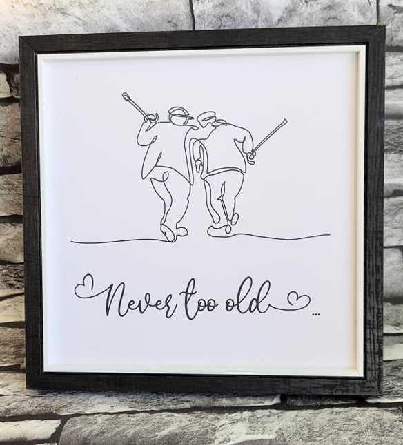 Framed Print. Cheeky One Liner. Never Too Old
