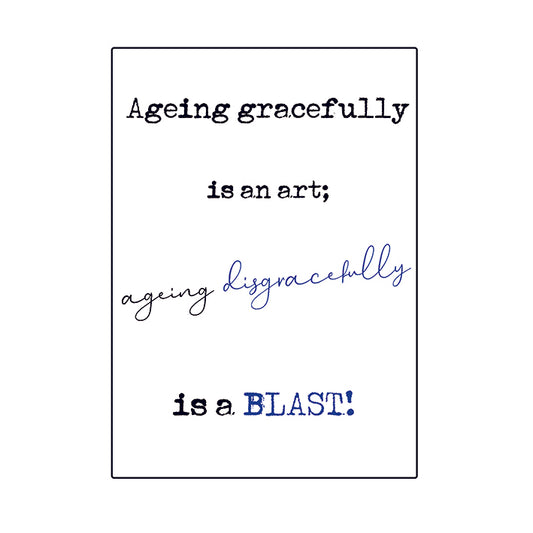 Framed Print.  Quick Quotes - Ageing gracefully is an art; ageing disgracefully is a blast