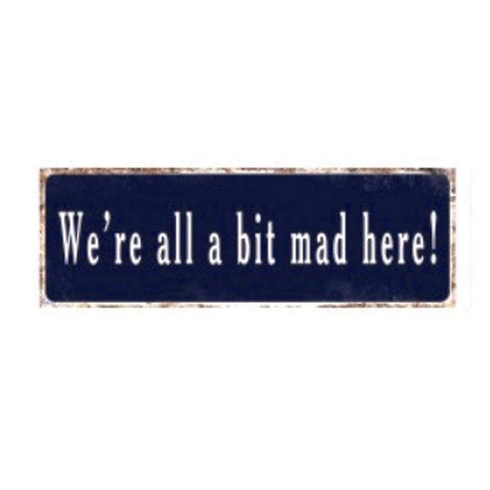 Lg Metal Sign - We're all a bit mad here
