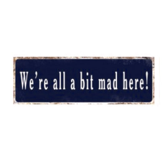 Lg Metal Sign - We're all a bit mad here