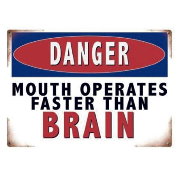 Large metal sign - Danger, mouth operates faster than brain