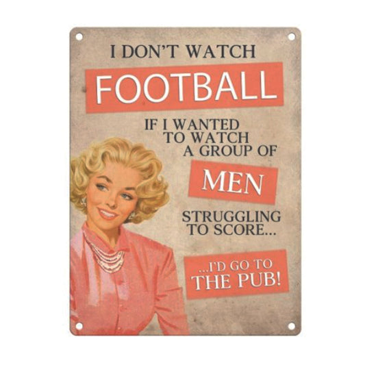 Large metal sign -I don't watch football...