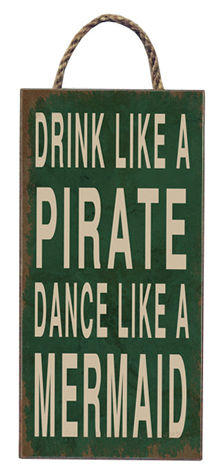 Wooden hanging plaque - Drink like a pirate, dance like a mermaid
