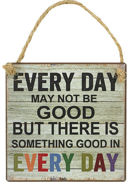 Small Wooden hanging sign - Every day may not be good, but there is something Good in every day