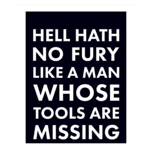 Large metal sign -Hell hath no fury like a man whose tools are missing