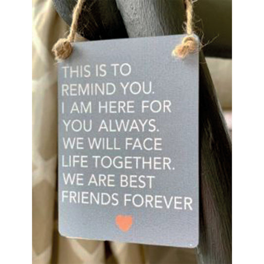 Mini metal sign.  This is to remind you BFF