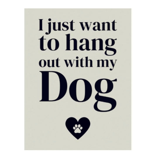 Large Metal Sign - I Just Want to Hang Out with my Dog