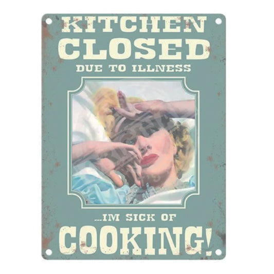 Large metal sign -Kitchen Closed, I'm Sick of Cooking
