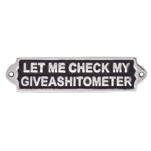 Metal Wall Plaque -Let Me Check My GiveASh*ometer"