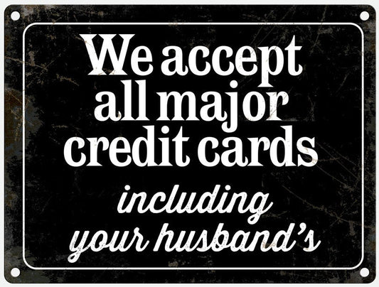 Large metal sign - We accept all major credit cards - including your husband's