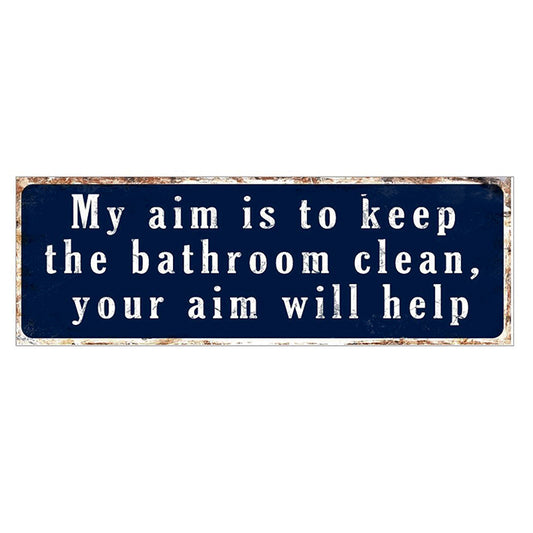 Large metal sign - My Aim is to Keep the Bathroom Clean - Your Aim Will Help