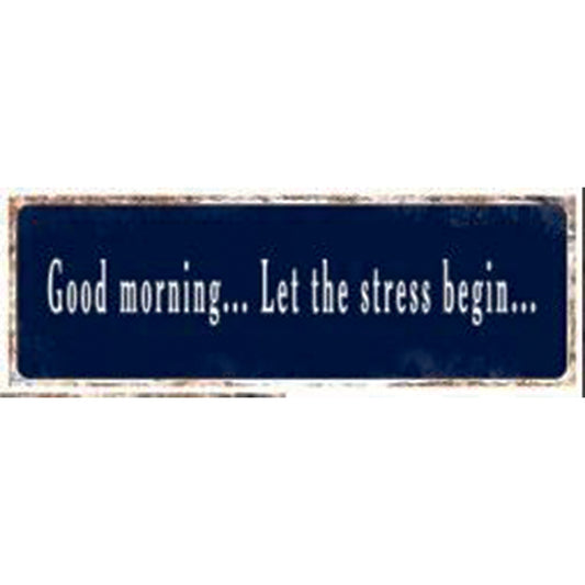 Large metal sign - Good Morning, let the stress begin