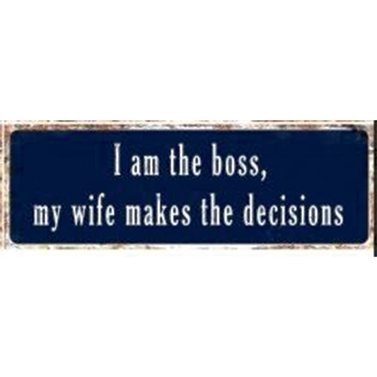 Large Metal Sign - I am the boss, my wife makes the decisions