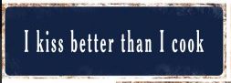 Large metal sign - I kiss better than I cook