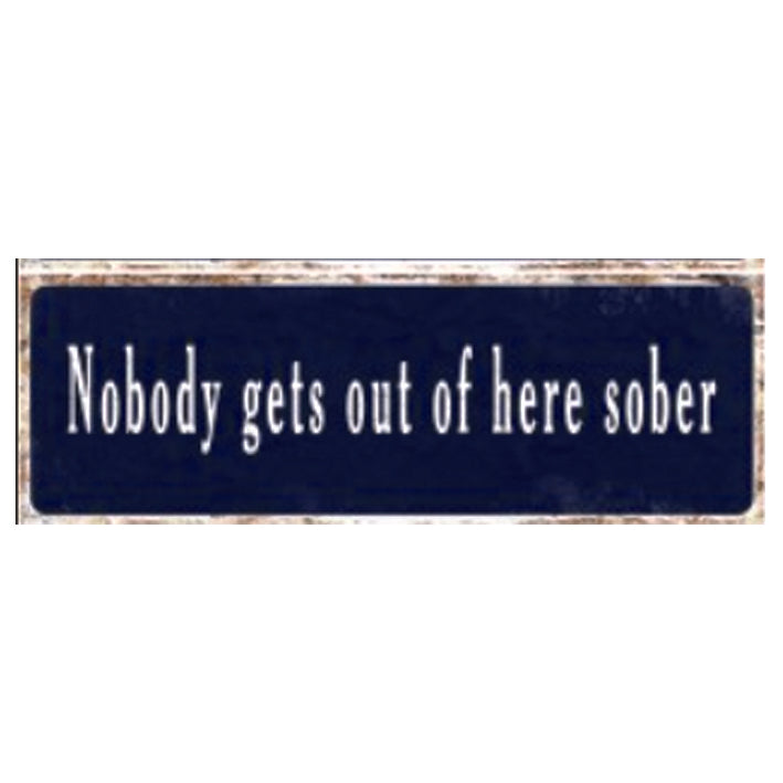 Lg Metal Sign - Nobody Gets Out Of Here Sober