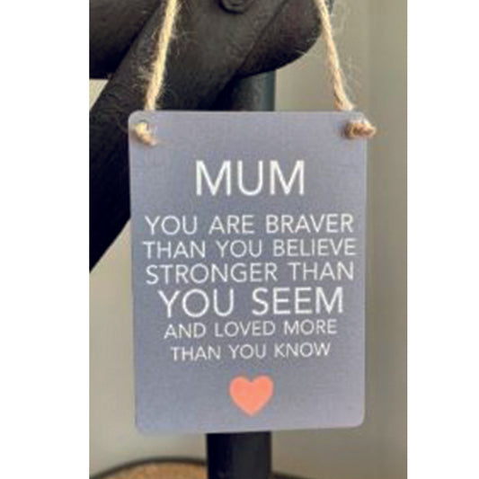 Mini metal sign - Mum you are braver than you think