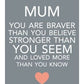 Mini metal sign - Mum you are braver than you think
