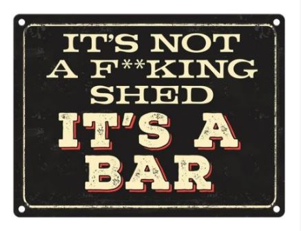 Large metal sign - It's not a F*cking shed, it's a BAR