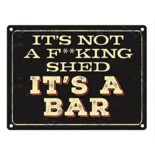 Large metal sign - It's not a F*cking shed, it's a BAR