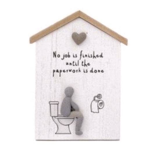 Wooden Hanging Plaque, Pebble Person.  No Job is Finished Until The Paperwork Is Done