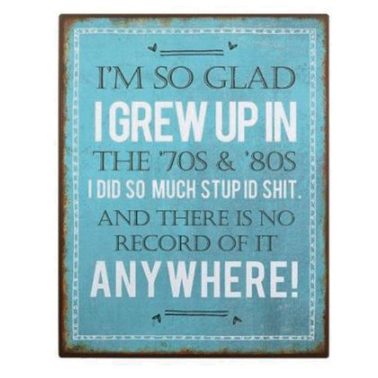 Large metal sign - I'm so glad I grew up in the 70s and 80s