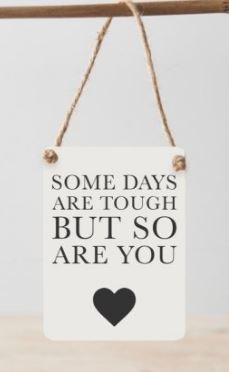 Some days are tough, but so are you-Mini metal hanging sign