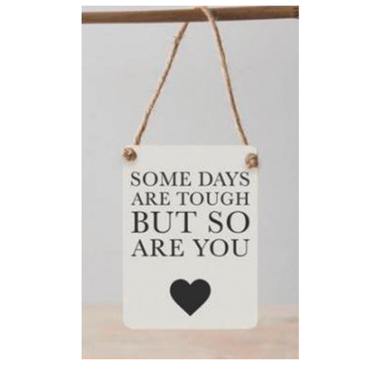 Some days are tough, but so are you-Mini metal hanging sign