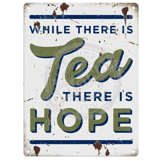 Large metal sign - While There is Tea, There is Hope