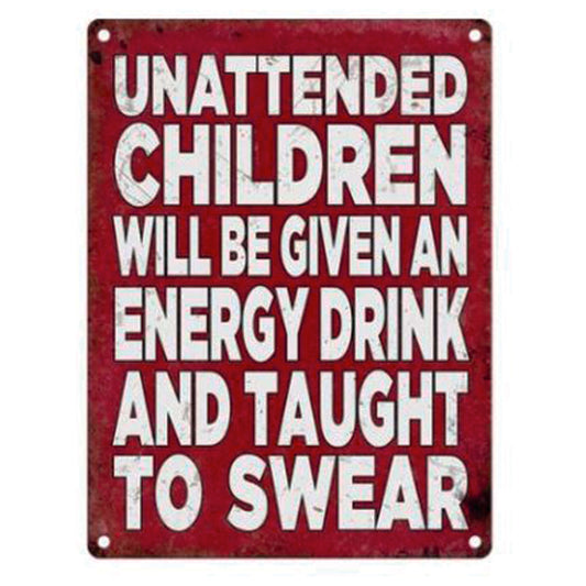 Large metal sign - Unattended children will be given an energy drink and taught to swear