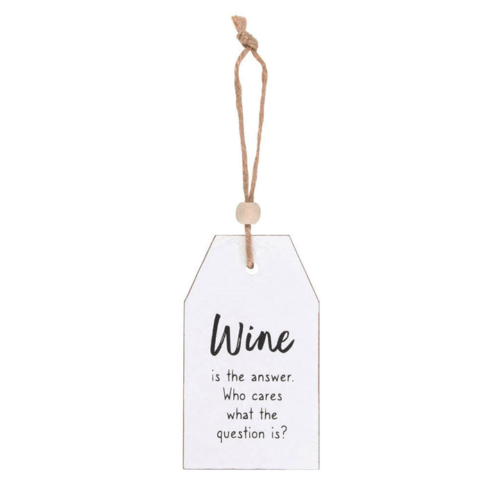Hanging wooden tag - Wine is the Answer, Who Cares What the Question is?