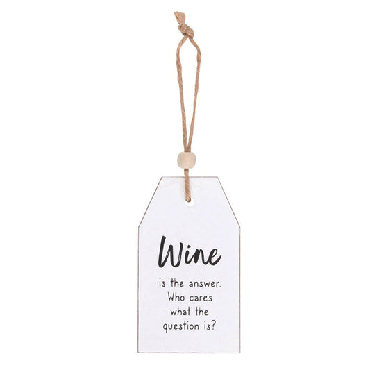 Hanging wooden tag - Wine is the Answer, Who Cares What the Question is?