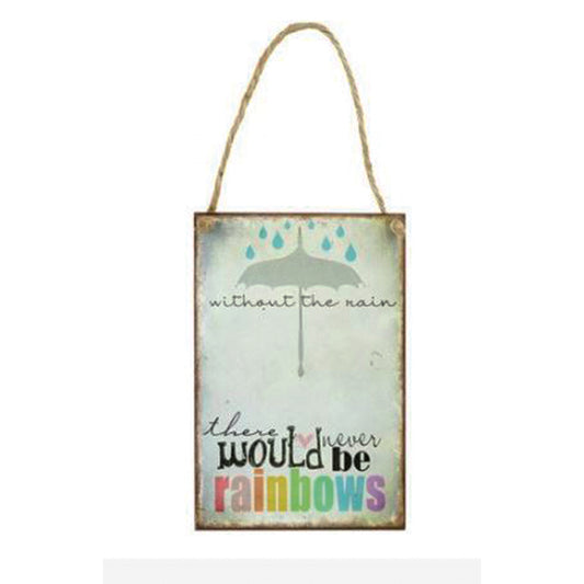 Large metal sign - Without the rain, there would never be rainbows