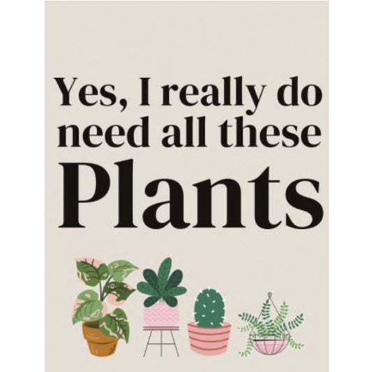 Mini Metal Hanging Sign - yes, I Really Do Need All the Plants