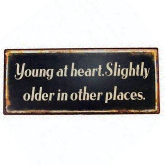 Large metal sign - Young at heart, slightly older in other places