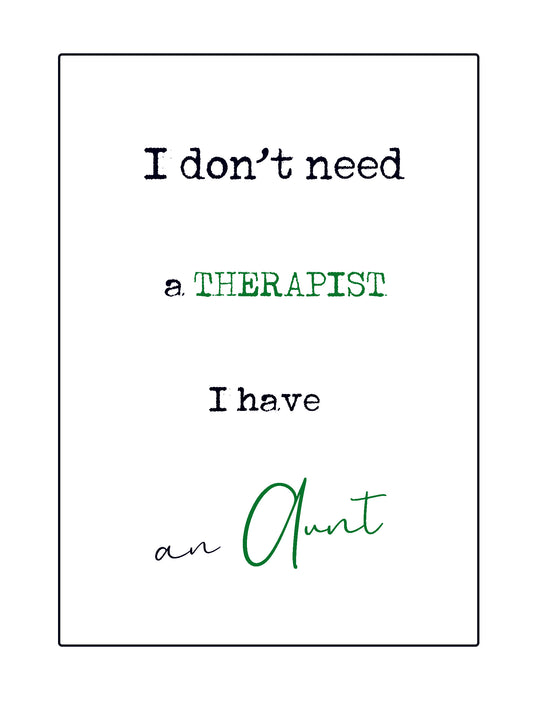 Quick Quotes.  I don't need a therapist, I have an aunt
