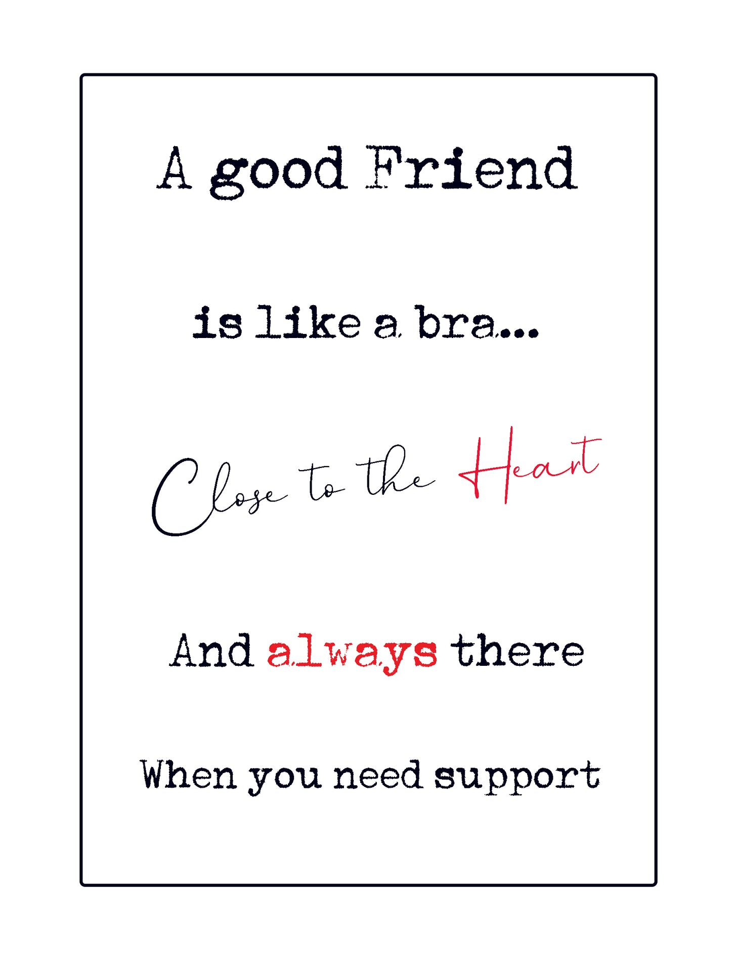 Quick Quotes.  A good friend is like a bra